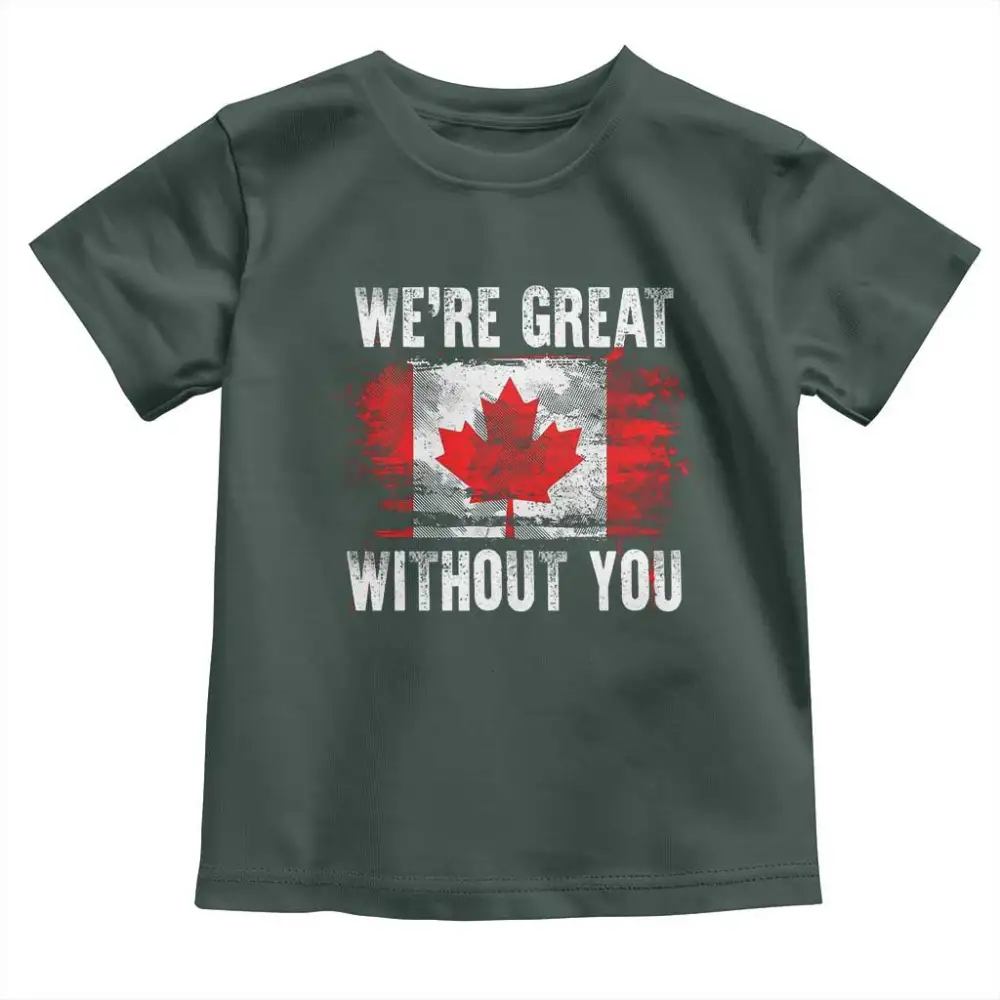 Canadian Pride Toddler T Shirt Were Great Without You Canada Flag TS09