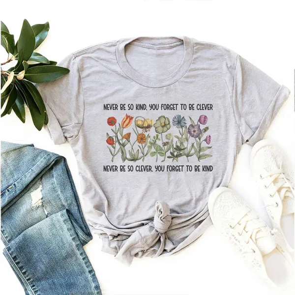 Women'S Never Be So Kind You Forget To Be Clever Never Be So Clever You Forget To Be Kind Printed Round Neck Short Sleeved T-Shirt