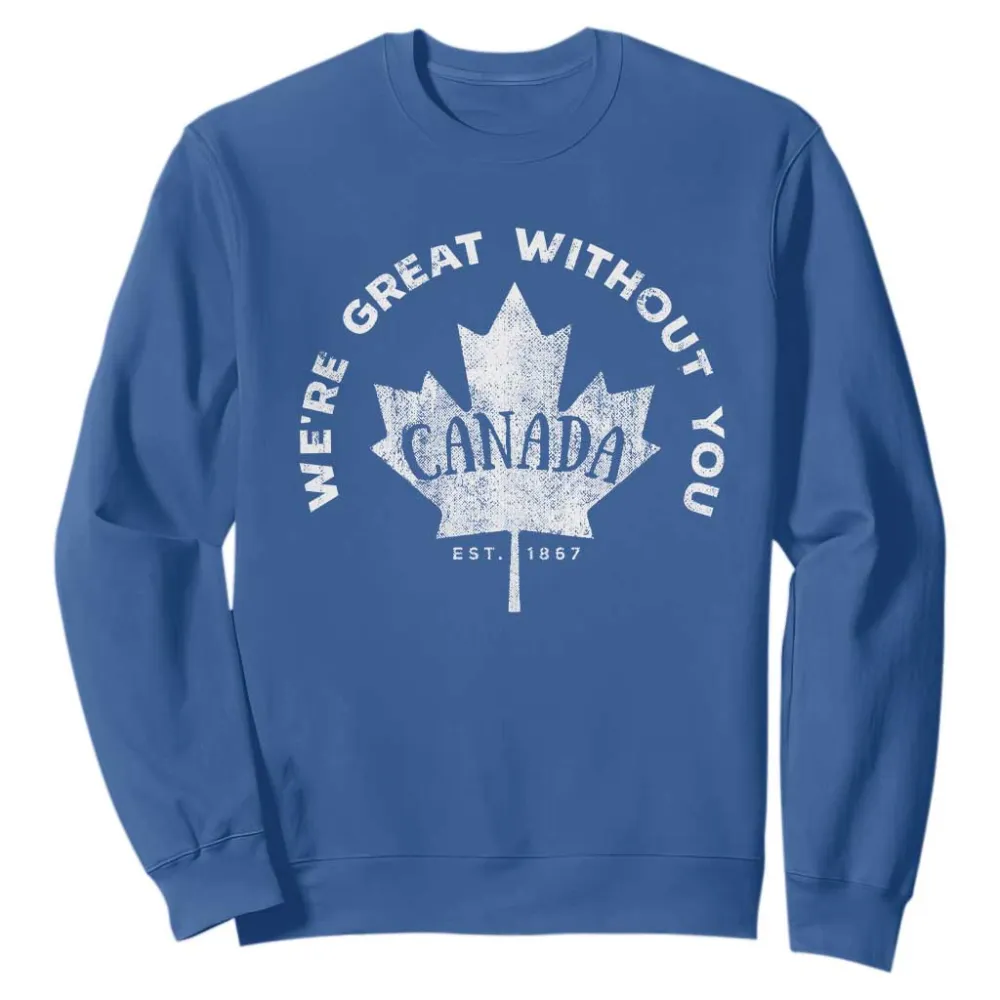 Canadian Were Great Without You Sweatshirt TS09