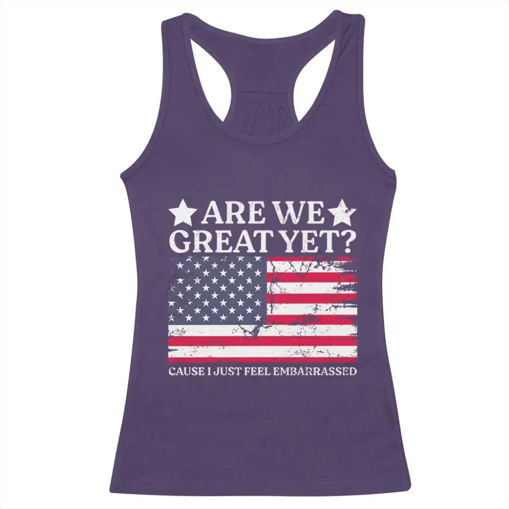 Are We Great Yet Racerback Tank Top Cause I Just Feel Embarrassed American Flag TS09