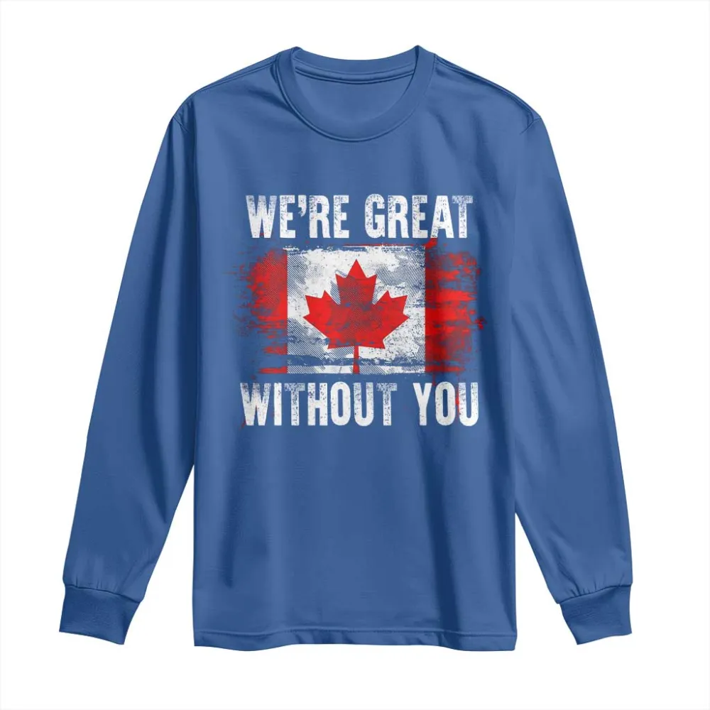 Canadian Pride Long Sleeve Shirt Were Great Without You Canada Flag TS09
