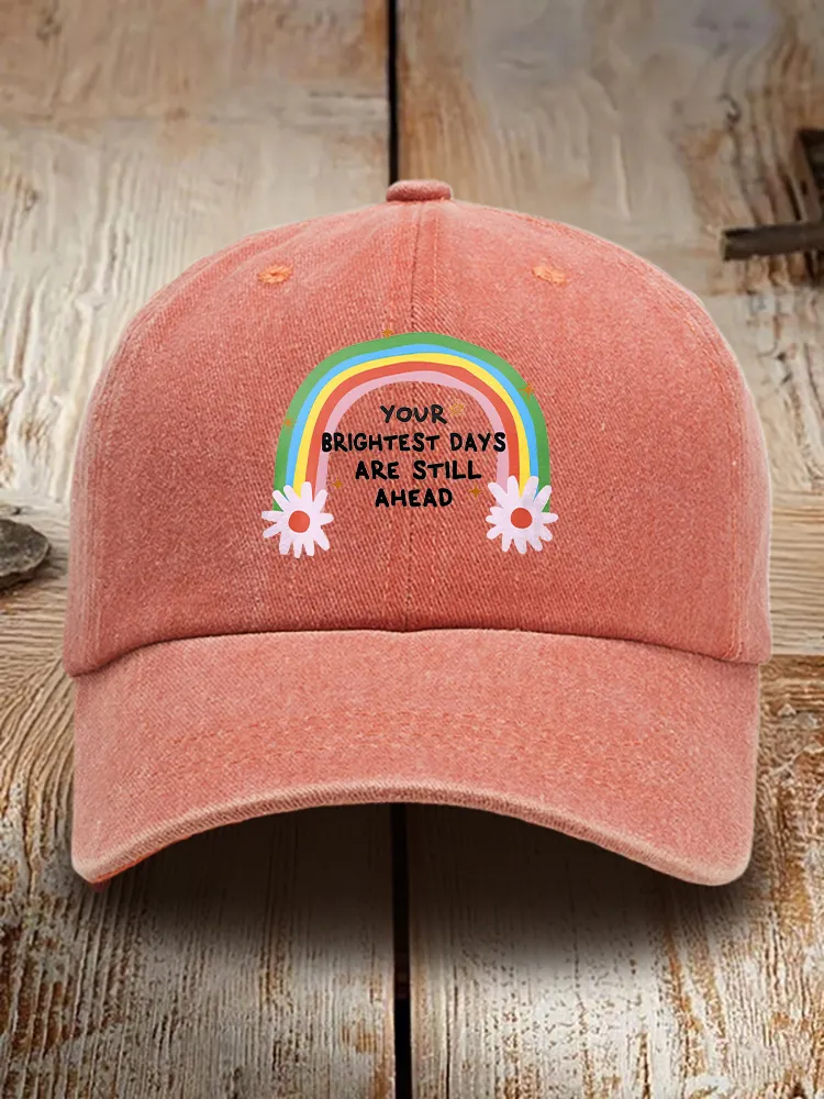 Your Brightest Days Are Still Ahead Baseball Cap
