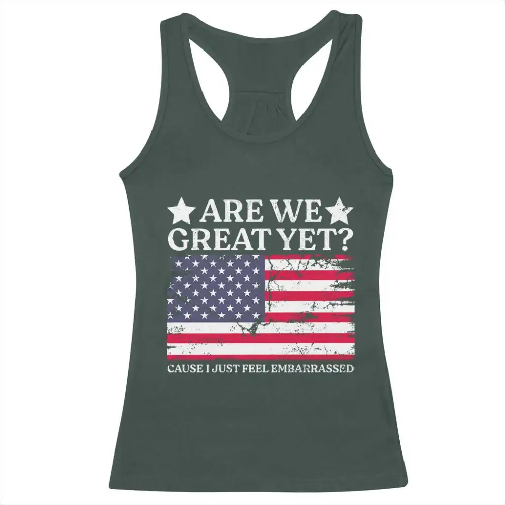 Are We Great Yet Racerback Tank Top Cause I Just Feel Embarrassed American Flag TS09