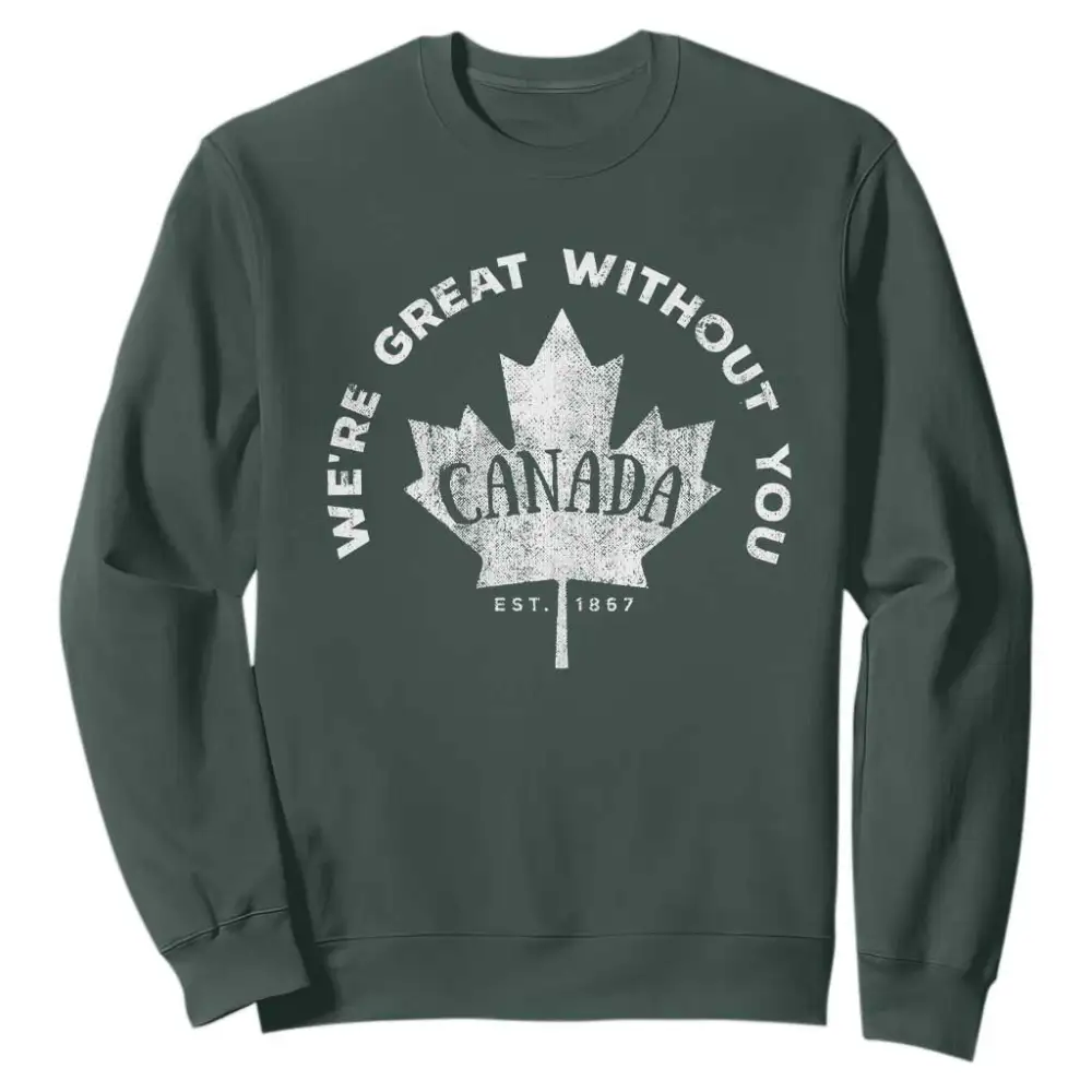 Canadian Were Great Without You Sweatshirt TS09