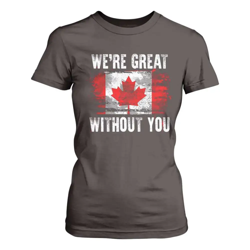 Canadian Pride T Shirt For Women Were Great Without You Canada Flag TS09