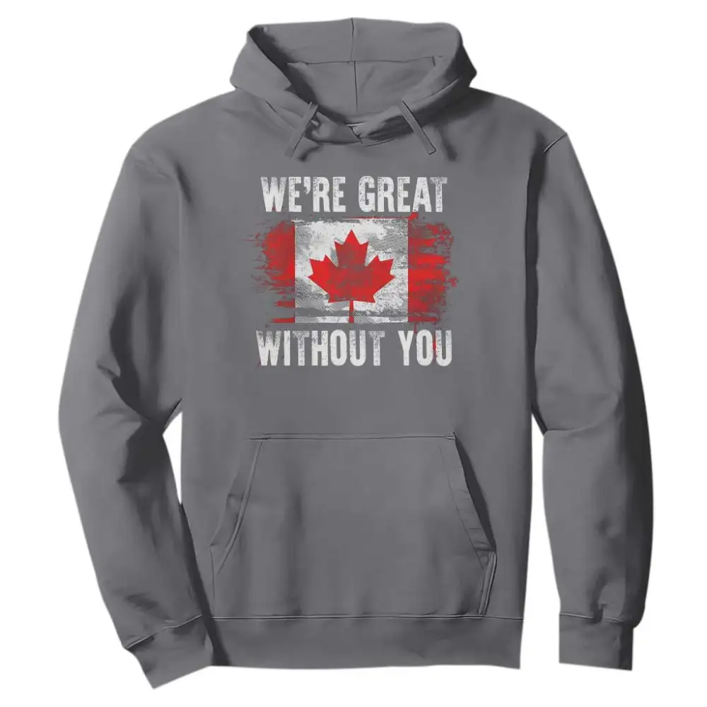 Canadian Pride Hoodie Were Great Without You Canada Flag TS09