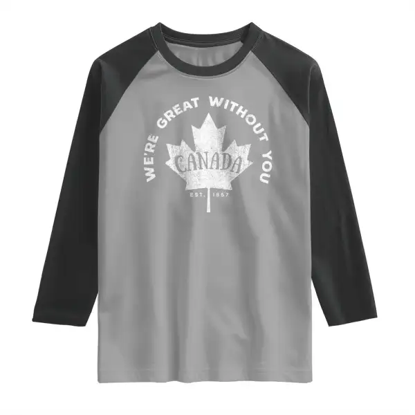 Canadian Were Great Without You Raglan Shirt TS09