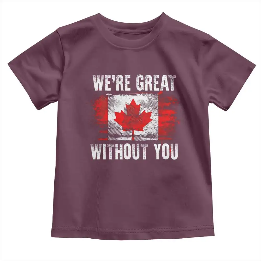 Canadian Pride Toddler T Shirt Were Great Without You Canada Flag TS09