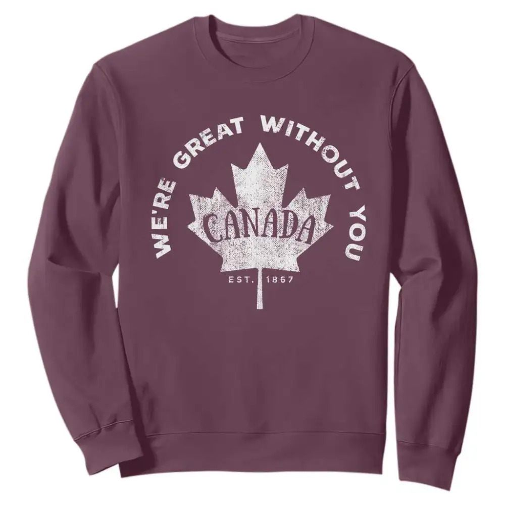 Canadian Were Great Without You Sweatshirt TS09