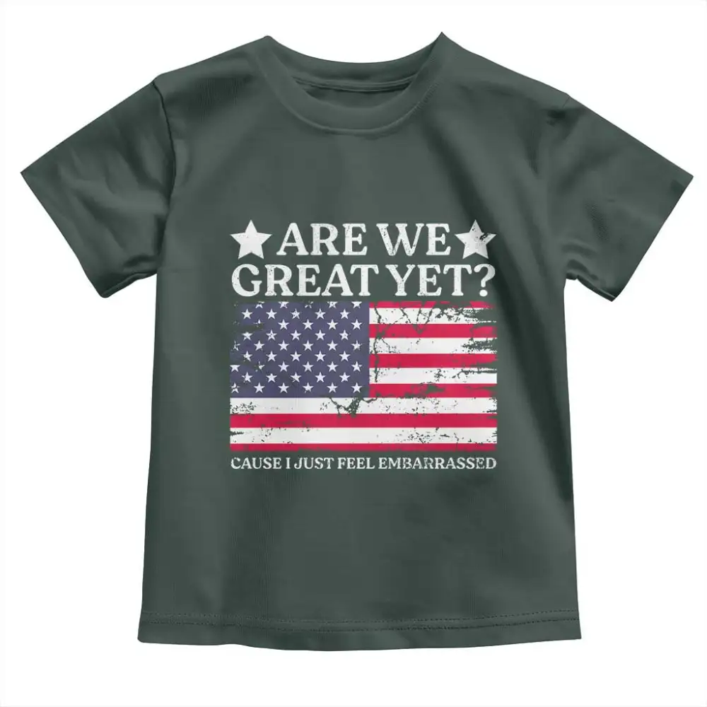 Are We Great Yet Toddler T Shirt Cause I Just Feel Embarrassed American Flag TS09