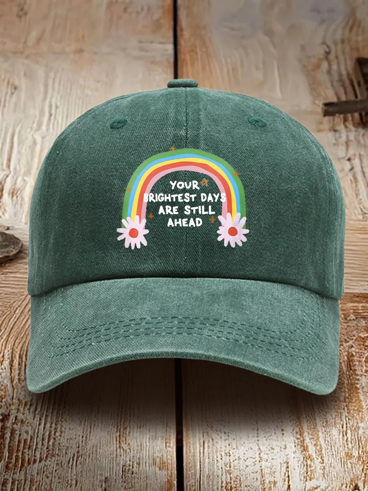 Your Brightest Days Are Still Ahead Baseball Cap