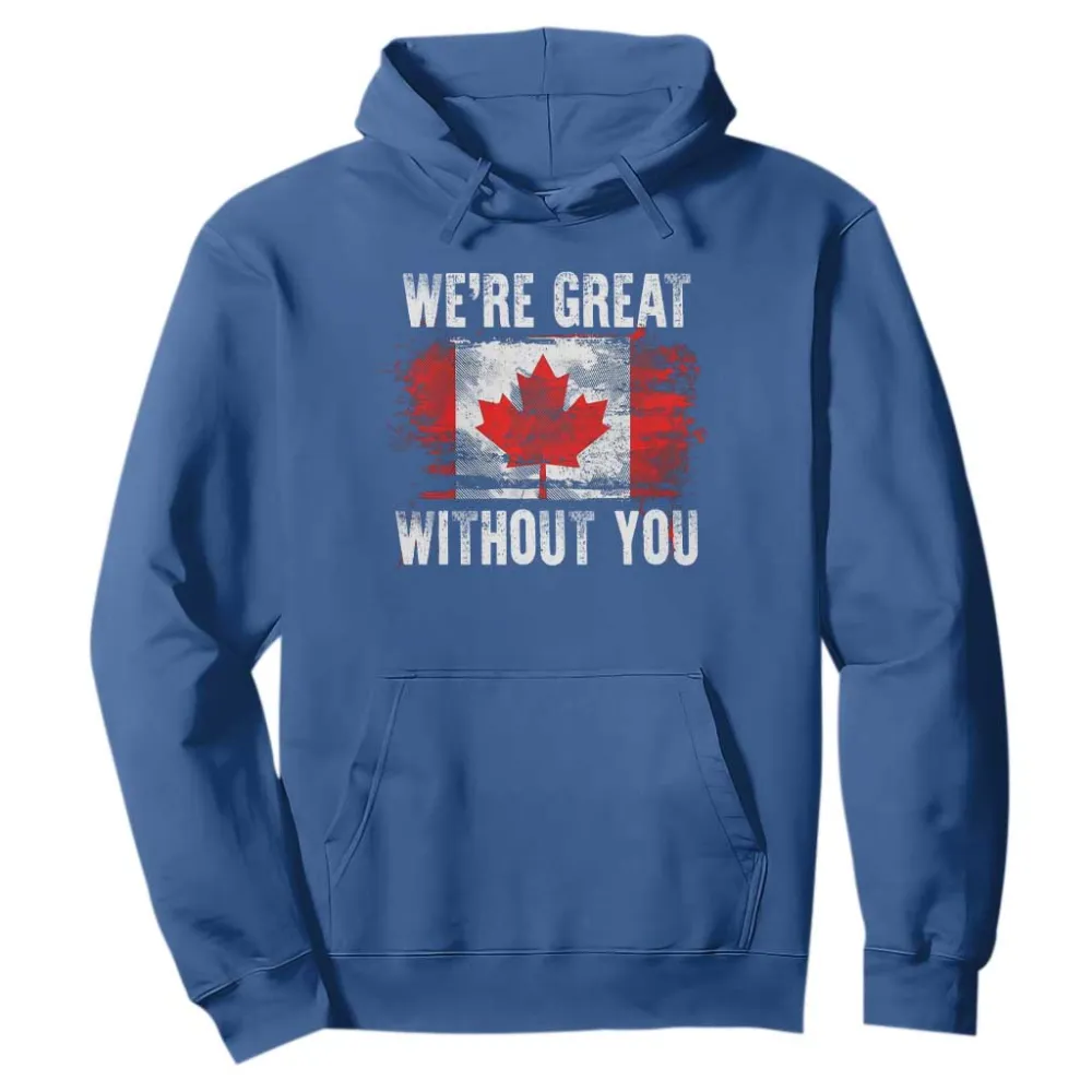 Canadian Pride Hoodie Were Great Without You Canada Flag TS09