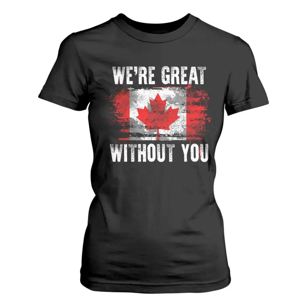 Canadian Pride T Shirt For Women Were Great Without You Canada Flag TS09