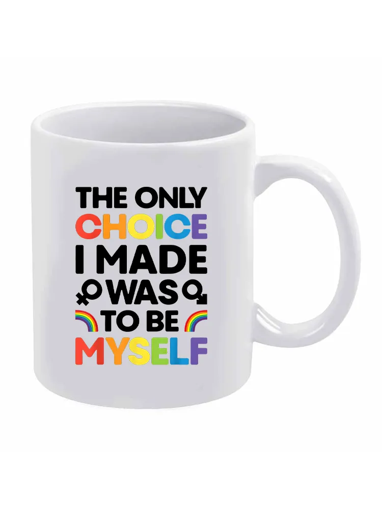 The Only Cholce I Made Was To Be Myself Printed Double-Sided Mug