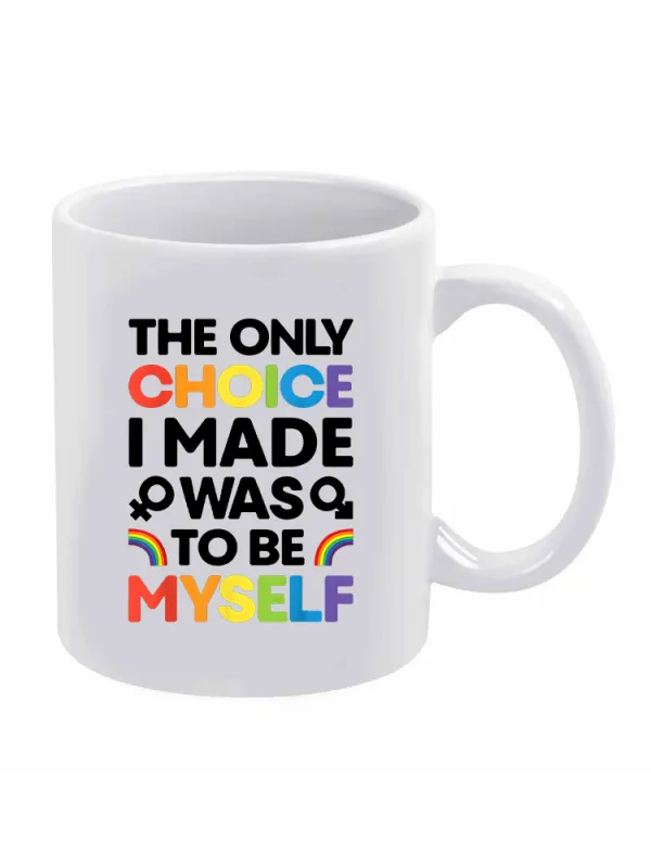 The Only Cholce I Made Was To Be Myself Printed Double-Sided Mug