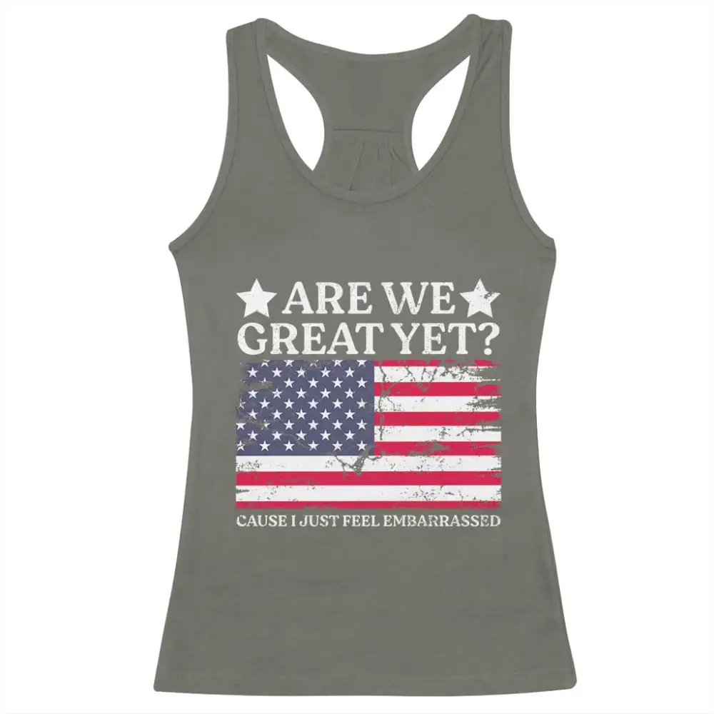 Are We Great Yet Racerback Tank Top Cause I Just Feel Embarrassed American Flag TS09
