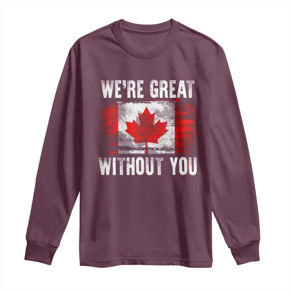 Canadian Pride Long Sleeve Shirt Were Great Without You Canada Flag TS09