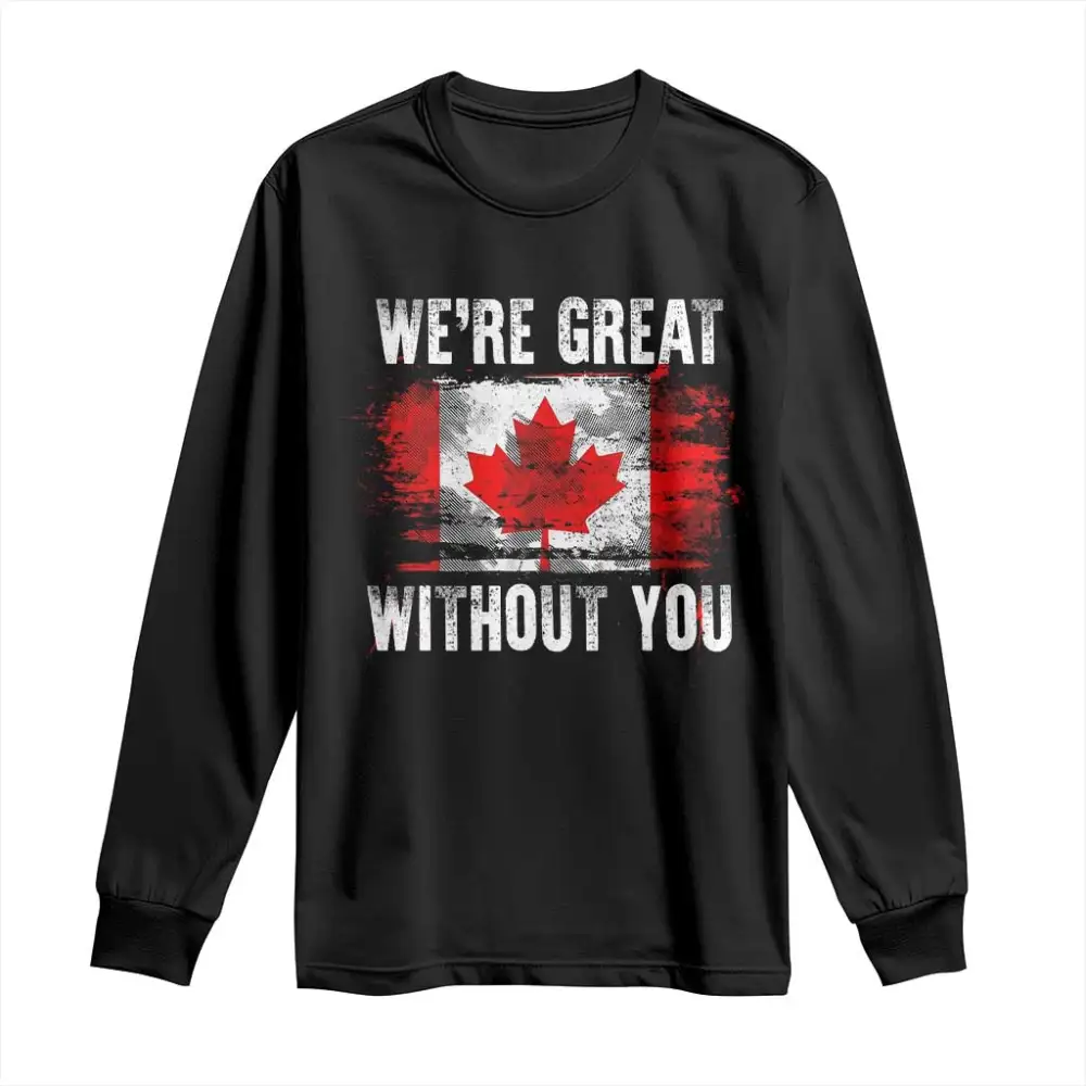 Canadian Pride Long Sleeve Shirt Were Great Without You Canada Flag TS09