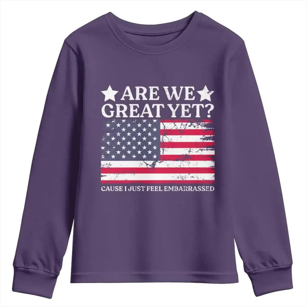 Are We Great Yet Youth Sweatshirt Cause I Just Feel Embarrassed American Flag TS09