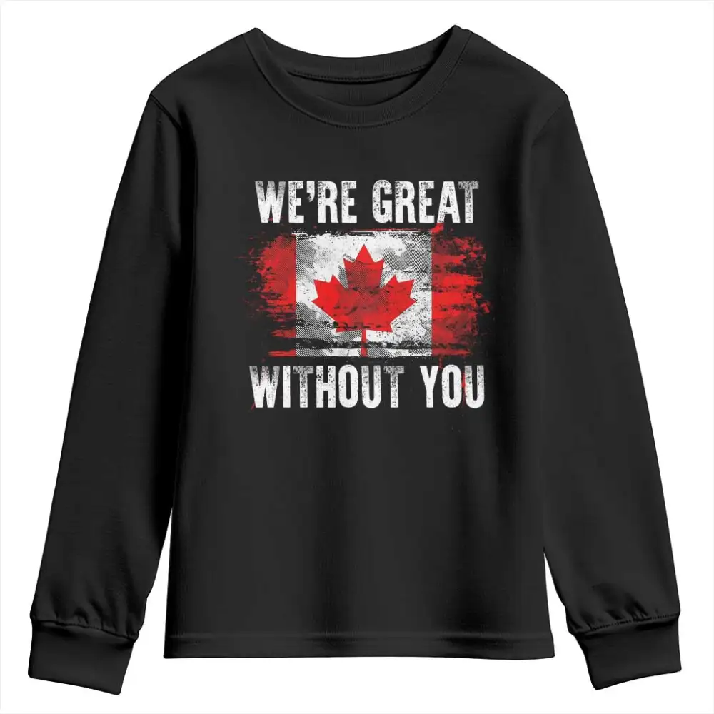 Canadian Pride Youth Sweatshirt Were Great Without You Canada Flag TS09