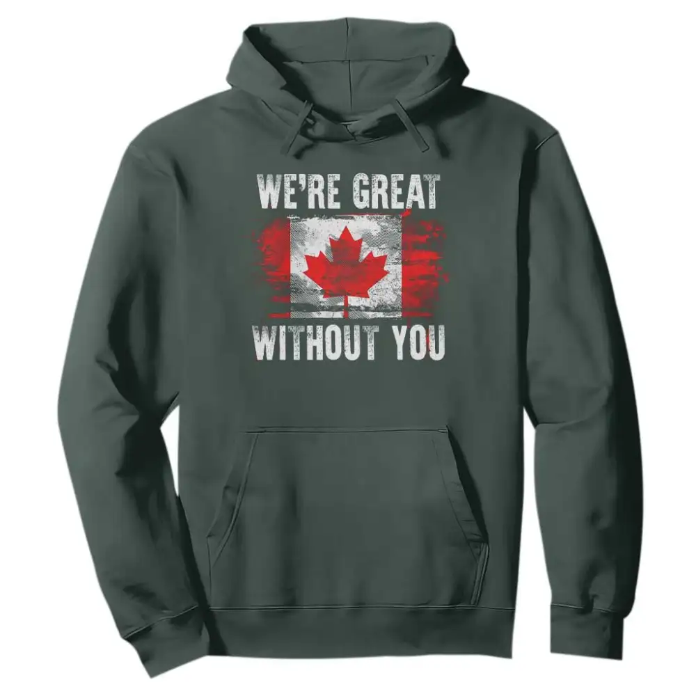 Canadian Pride Hoodie Were Great Without You Canada Flag TS09